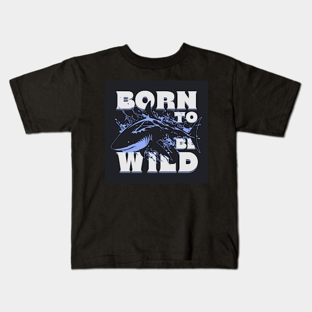 Shark to be wild Kids T-Shirt by DavidBriotArt